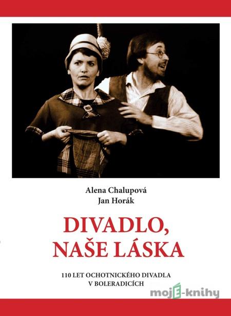 Divadlo, naše láska - Alena Chalupová, Jan Horák Divadlo, naše láska - Alena Chalupová, Jan Horák