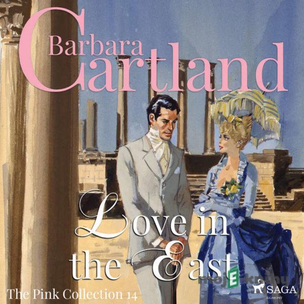 Love in the East (Barbara Cartland’s Pink Collection 14) (EN) - Barbara Cartland