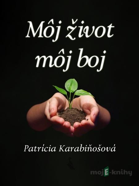 Môj život, môj boj - Patrícia Karabiňošová Môj život, môj boj - Patrícia Karabiňošová