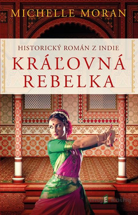 Kráľovná rebelka - Michelle Moran Kráľovná rebelka - Michelle Moran