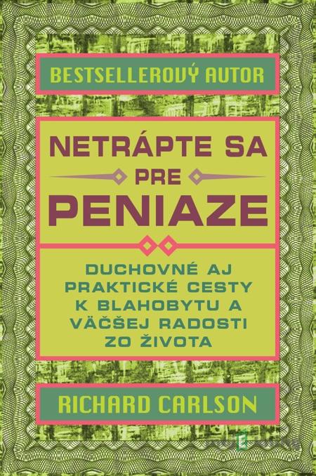 Netrápte sa pre peniaze - Richard Carlson Netrápte sa pre peniaze - Richard Carlson