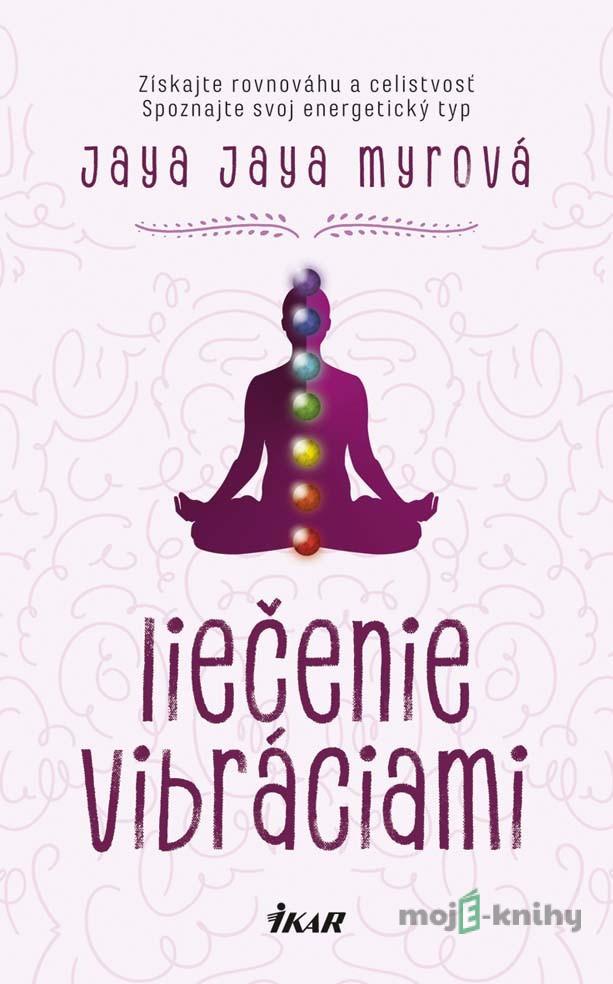 Liečenie vibráciami - Jaya Jaya Myra Liečenie vibráciami - Jaya Jaya Myra