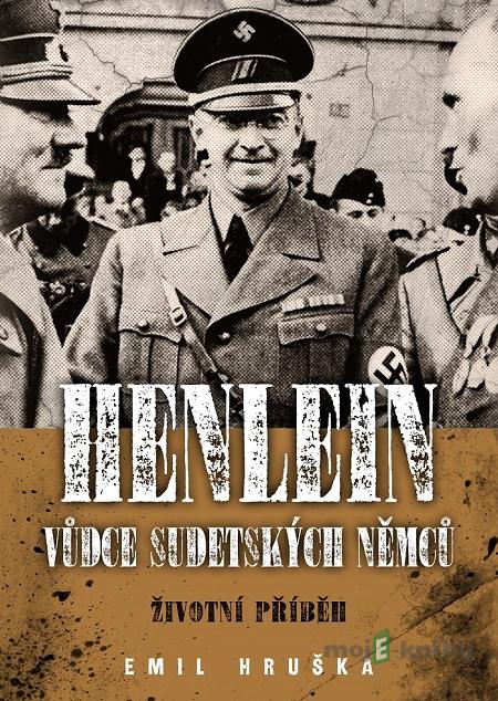Henlein: vůdce sudetských Němců - Emil Hruška Henlein: vůdce sudetských Němců - Emil Hruška