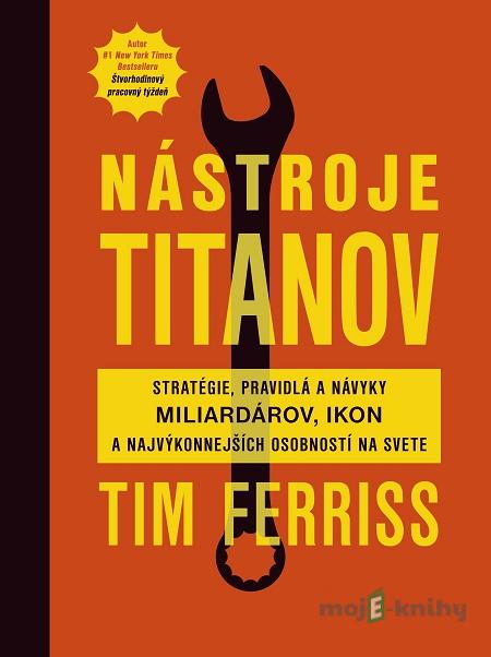 Nástroje titanov - Timothy Ferriss Nástroje titanov - Timothy Ferriss