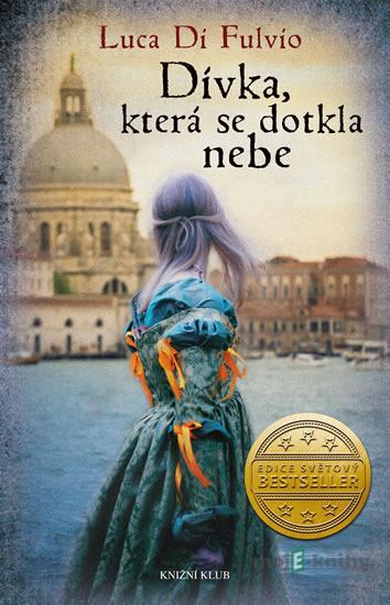 Dívka, která se dotkla nebe - Luca Di Fulvio Dívka, která se dotkla nebe - Luca Di Fulvio