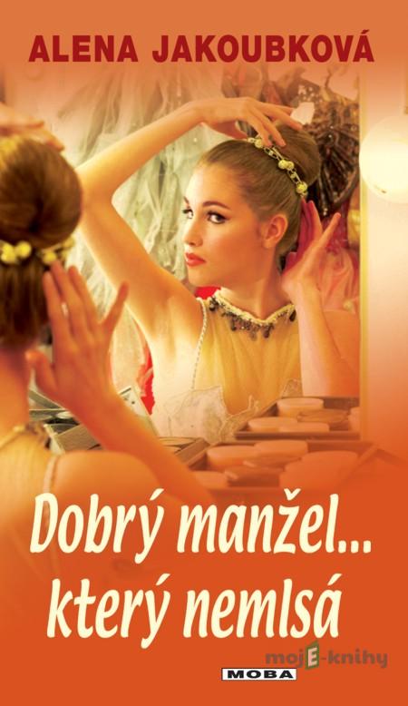 Dobrý manžel... který nemlsá - Alena Jakoubková Dobrý manžel... který nemlsá - Alena Jakoubková