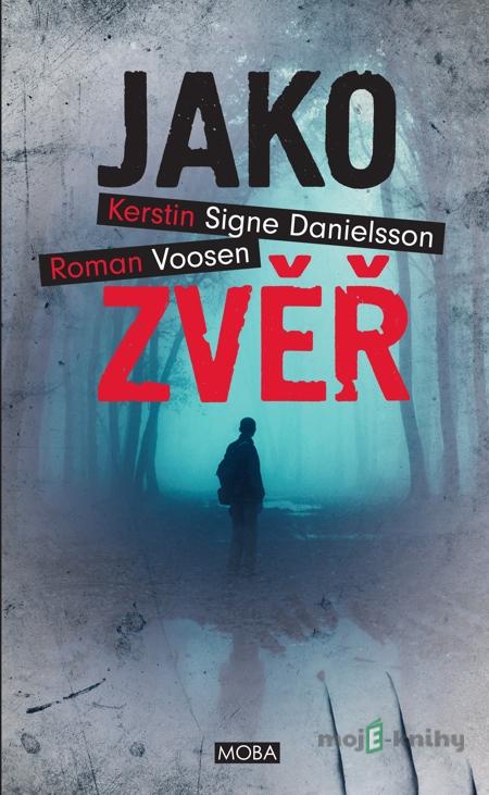 Jako zvěř - Roman Voosen, Kerstin Signe Danielsson Jako zvěř - Roman Voosen, Kerstin Signe Danielsson