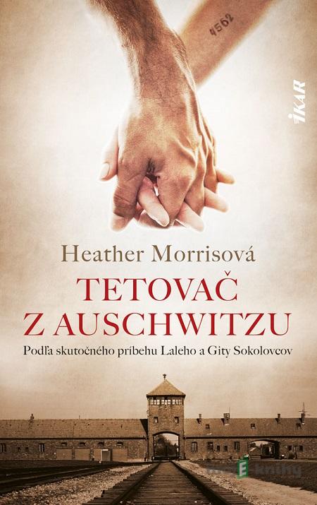 Tetovač z Auschwitzu - Heather Morris Tetovač z Auschwitzu - Heather Morris