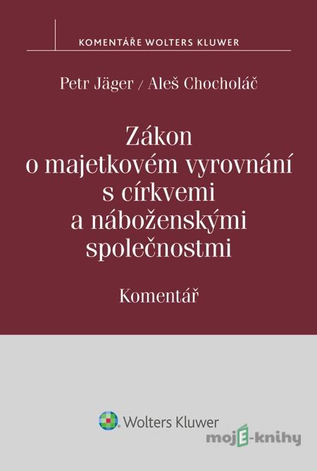 Zákon o majetkovém vyrovnání s církvemi a náboženskými společnostmi. Komentář - Petr Jäger, Aleš Chocholáč Zákon o majetkovém vyrovnání s církvemi a náboženskými společnostmi. Komentář - Petr Jäger, Aleš Chocholáč