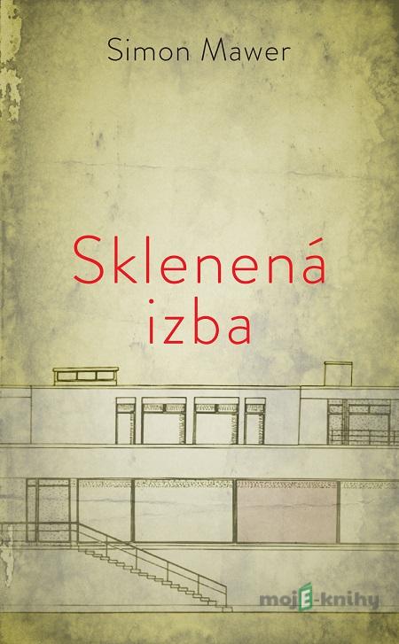 Sklenená izba - Simon Mawer Sklenená izba - Simon Mawer