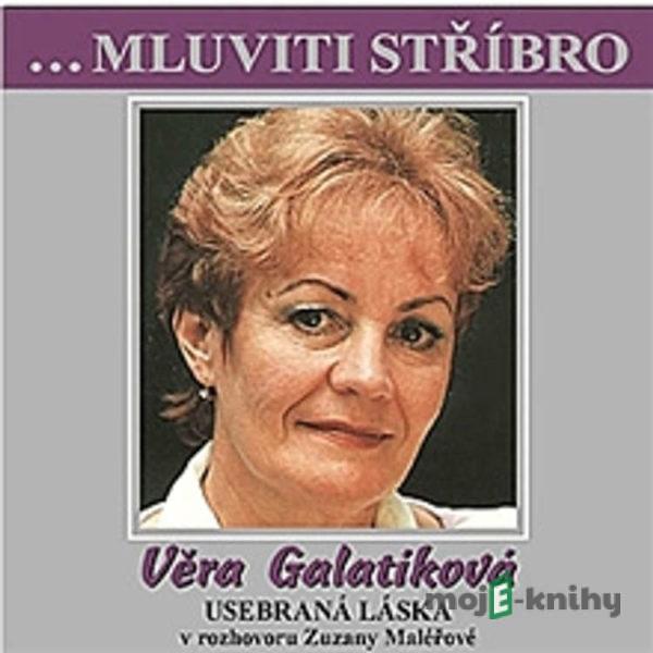 Mluviti stříbro - Vera Galatíková: Usebraná láska - Věra Galatíková