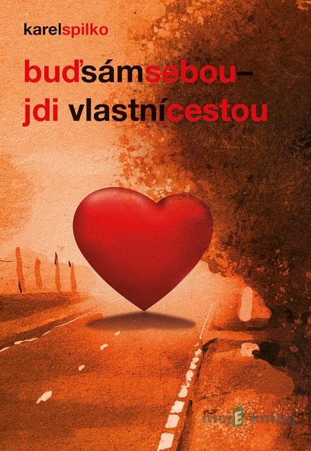 Buď sám sebou - jdi vlastní cestou - Karel Spilko Buď sám sebou - jdi vlastní cestou - Karel Spilko