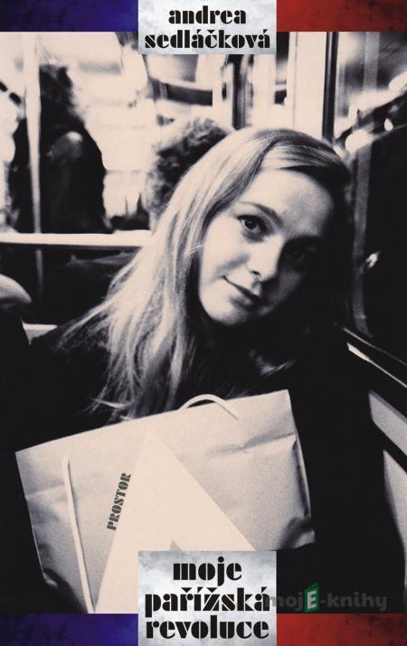 Moje pařížská revoluce - Andrea Sedláčková Moje pařížská revoluce - Andrea Sedláčková