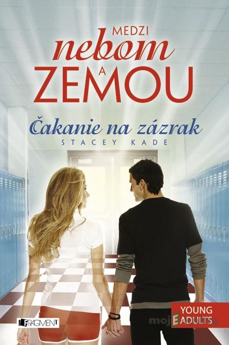 Medzi nebom a zemou 3 – Čakanie na zázrak - Stacey Kade Medzi nebom a zemou 3 – Čakanie na zázrak - Stacey Kade