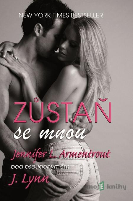Zůstaň se mnou - J. Lynn, Jennifer L. Armentrout Zůstaň se mnou - J. Lynn, Jennifer L. Armentrout