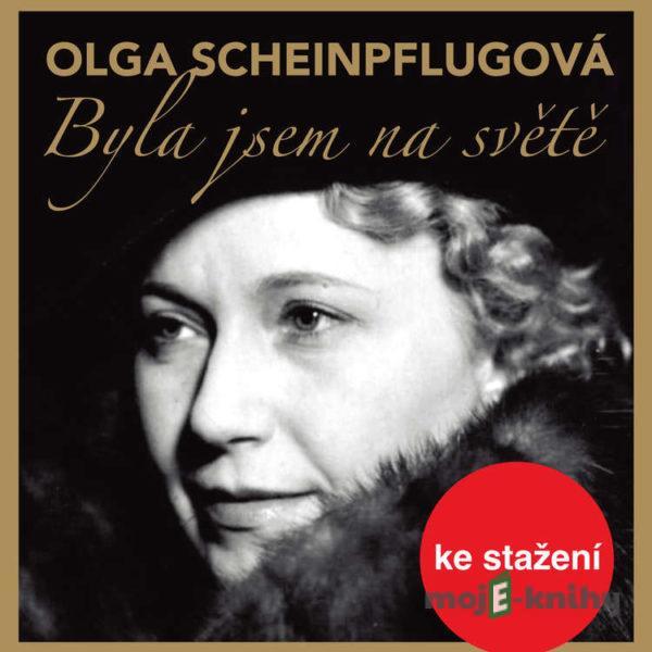 Byla jsem na světě - Olga Scheinpflugová