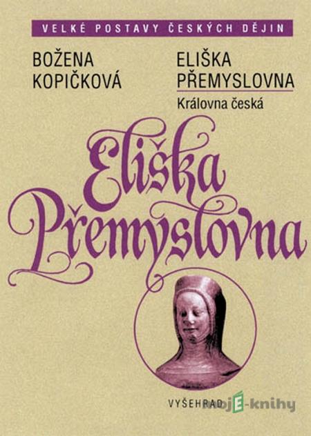 Eliška Přemyslovna - Božena Kopičková Eliška Přemyslovna - Božena Kopičková
