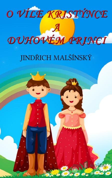 O víle Kristýnce a Duhovém princi - Jindřich Malšínský O víle Kristýnce a Duhovém princi - Jindřich Malšínský