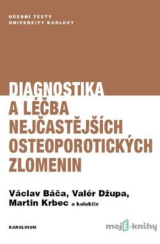 Diagnostika a léčba nejčastějších osteoporotických zlomenin - Václav Báča, Valér Džupa, Martin Krbec a kolektiv