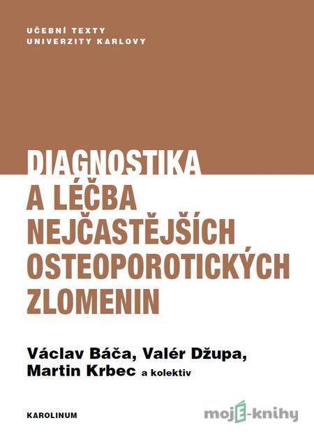 Diagnostika a léčba nejčastějších osteoporotických zlomenin - Václav Báča, Valér Džupa, Martin Krbec a kolektiv Diagnostika a léčba nejčastějších osteoporotických zlomenin - Václav Báča, Valér Džupa, Martin Krbec a kolektiv