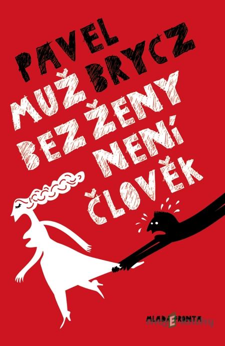 Muž bez ženy není člověk - Pavel Brycz Muž bez ženy není člověk - Pavel Brycz