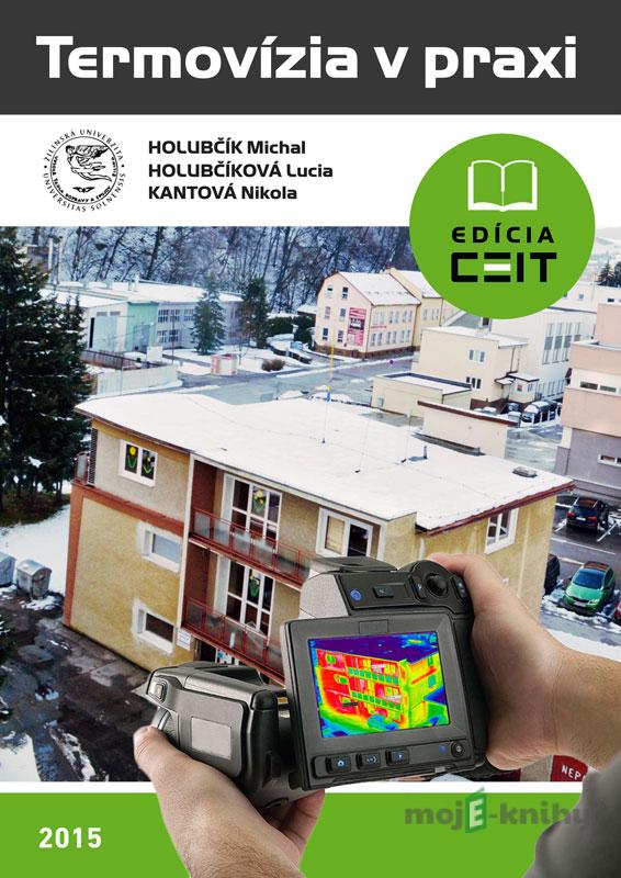 Termovízia v praxi - Michal Holubčík, Lucia Holubčíková, Nikola Kantová Termovízia v praxi - Michal Holubčík, Lucia Holubčíková, Nikola Kantová