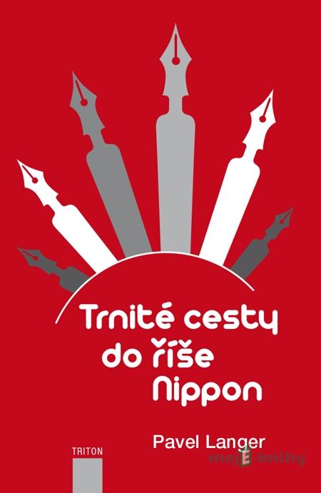 Trnité cesty do říše Nippon - Pavel Langer Trnité cesty do říše Nippon - Pavel Langer