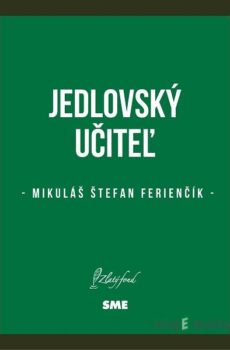 Jedlovský učiteľ - Mikuláš Štefan Ferienčík