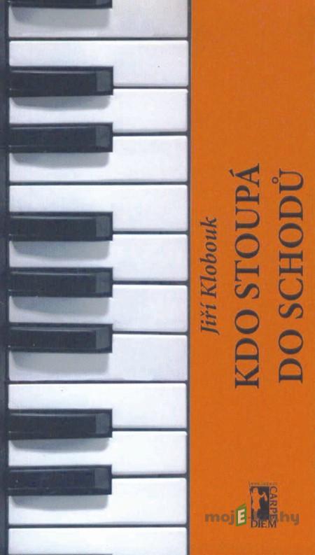 Kdo stoupá do schodů - Jiří Klobouk Kdo stoupá do schodů - Jiří Klobouk