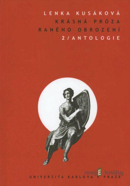 Krásná próza raného obrození 2. Antologie - Lenka Kusáková Krásná próza raného obrození 2. Antologie - Lenka Kusáková