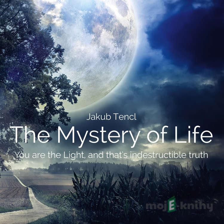 The Mystery of LifeYou are the Light, and that's indestructible truth - Dr. Jakub Tencl The Mystery of LifeYou are the Light, and that's indestructible truth - Dr. Jakub Tencl