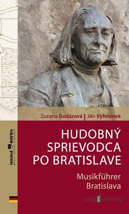 Hudobný sprievodca po Bratislave / Musikführer Bratislava - Zuzana Godárová, Ján Vyhnánek Hudobný sprievodca po Bratislave / Musikführer Bratislava - Zuzana Godárová, Ján Vyhnánek