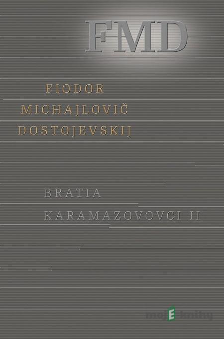 Bratia Karamazovovci II. - Fjodor Michajlovič Dostojevskij Bratia Karamazovovci II. - Fjodor Michajlovič Dostojevskij