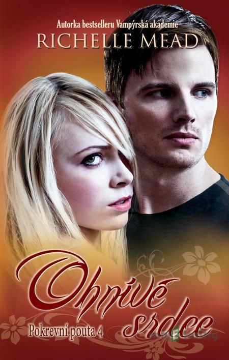 Pokrevní pouta 4: Ohnivé srdce - Richelle Mead Pokrevní pouta 4: Ohnivé srdce - Richelle Mead