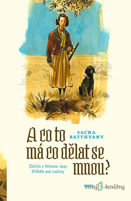 A co to má co dělat se mnou? - Sacha Batthyany A co to má co dělat se mnou? - Sacha Batthyany