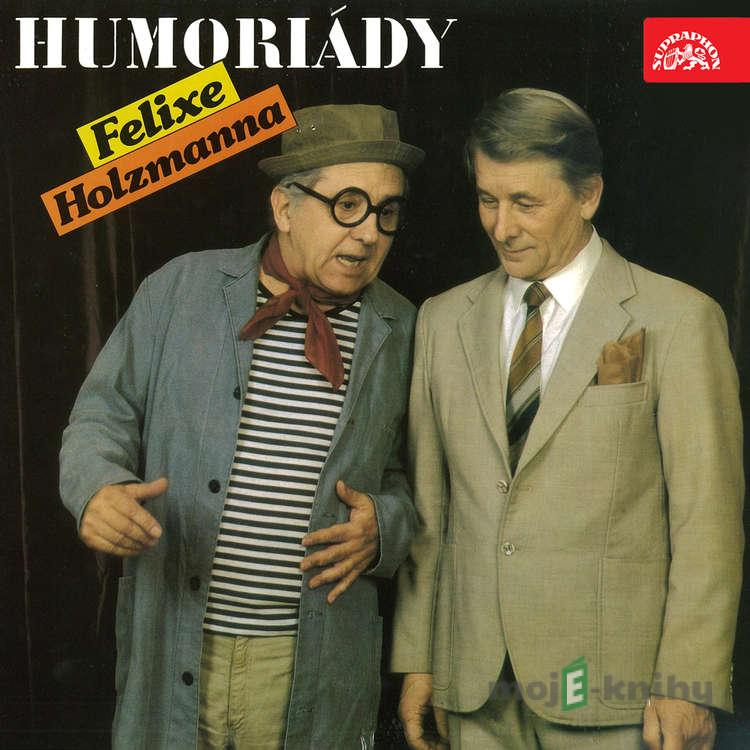 Humoriády Felixe Holzmanna - Felix Holzmann Humoriády Felixe Holzmanna - Felix Holzmann