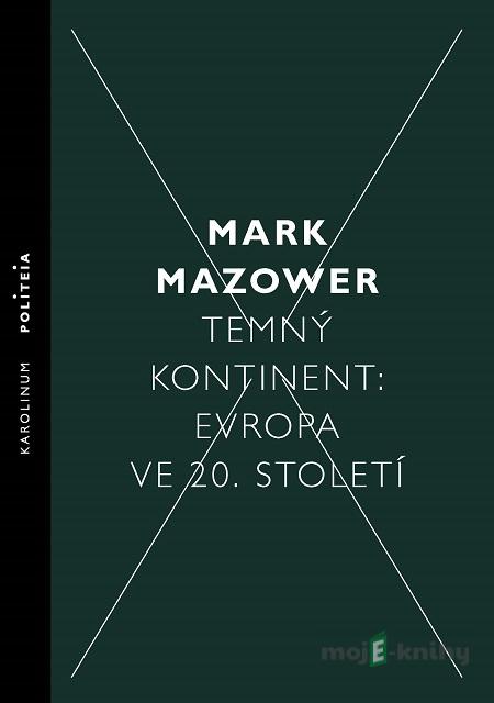 Temný kontinent: Evropa ve 20. století - Mark Mazower Temný kontinent: Evropa ve 20. století - Mark Mazower