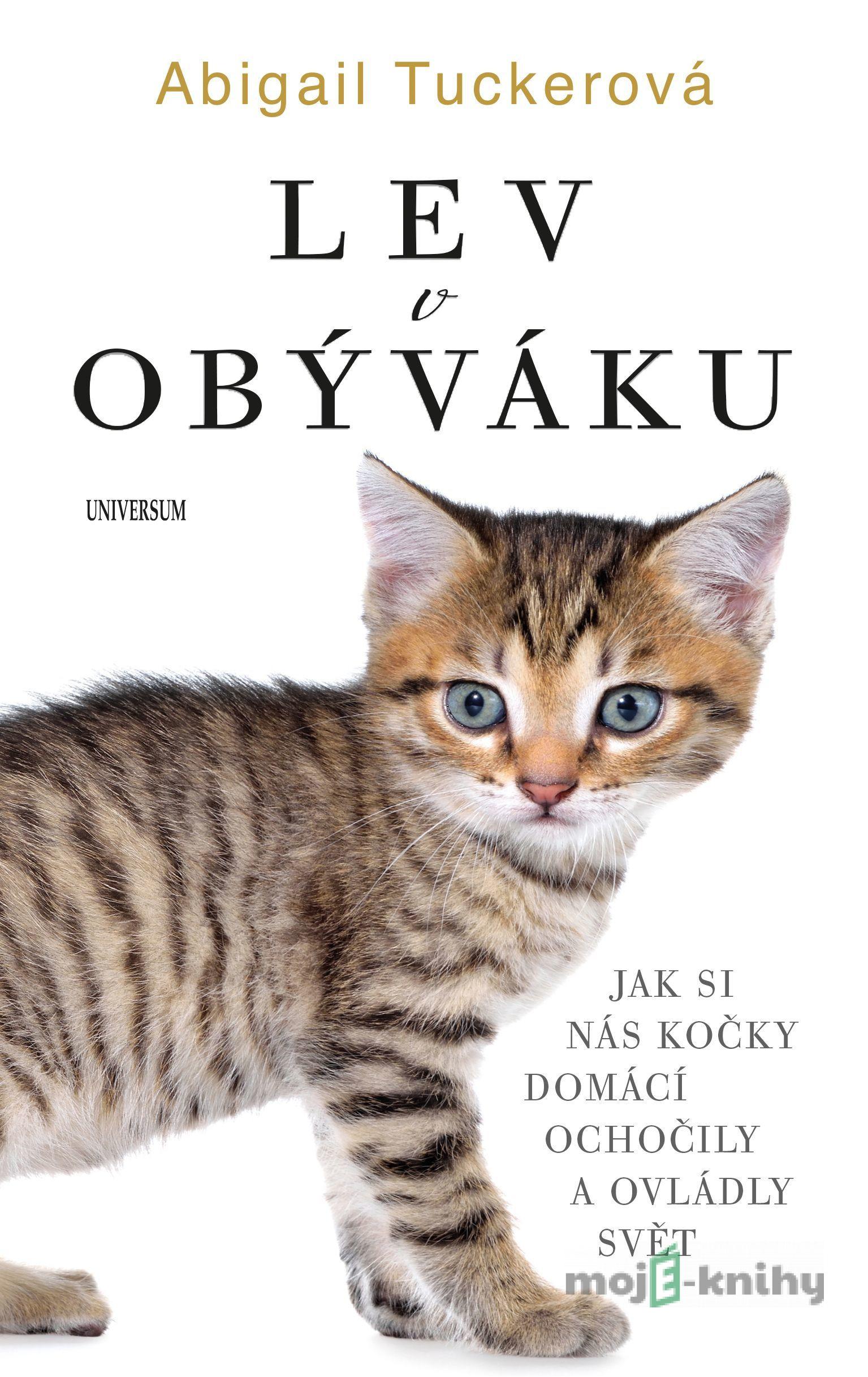 Lev v obýváku: Jak si nás domácí kočky.. - Abigail Tucker Lev v obýváku: Jak si nás domácí kočky.. - Abigail Tucker