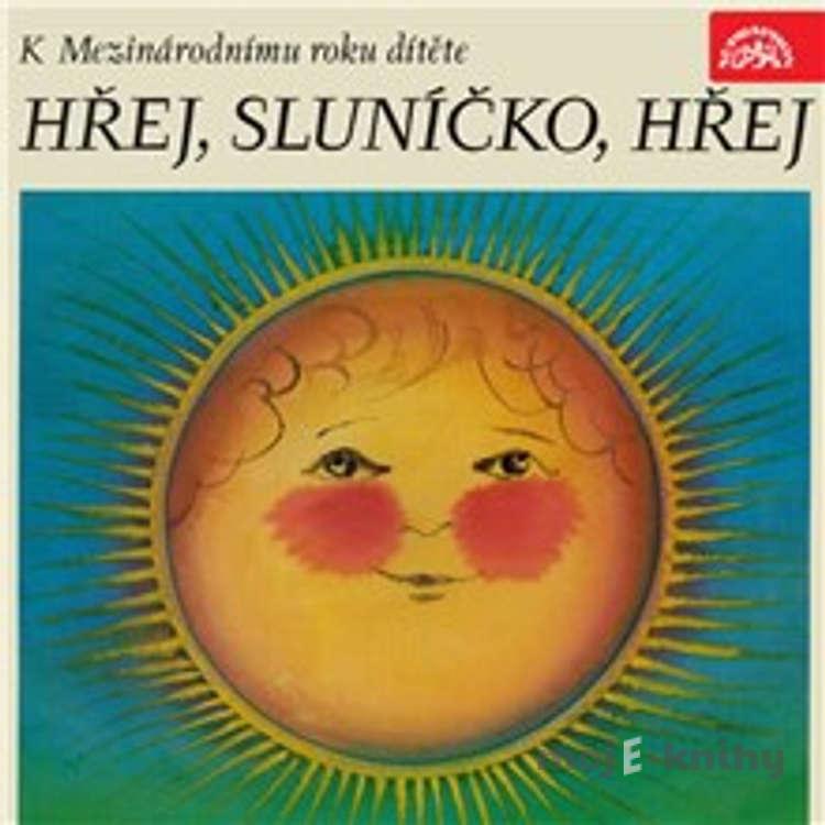 Hřej, sluníčko, hřej. Pásmo k Mezinárodnímu roku dítěte - Josef Kainar,Marie Kubátová,Václav Čtvrtek,Josef Čapek,František Hrubín,František Halas,František Branislav,Jan Čarek,Milena Lukešová,Miroslav Florian,Karel Konrád,Donát Šajner,Zdeněk Kriebel,Arkadij Ostrovskij Hřej, sluníčko, hřej. Pásmo k Mezinárodnímu roku dítěte - Josef Kainar,Marie Kubátová,Václav Čtvrtek,Josef Čapek,František Hrubín,František Halas,František Branislav,Jan Čarek,Milena Lukešová,Miroslav Florian,Karel Konrád,Donát Šajner,Zdeněk Kriebel,Arkadij Ostrovskij