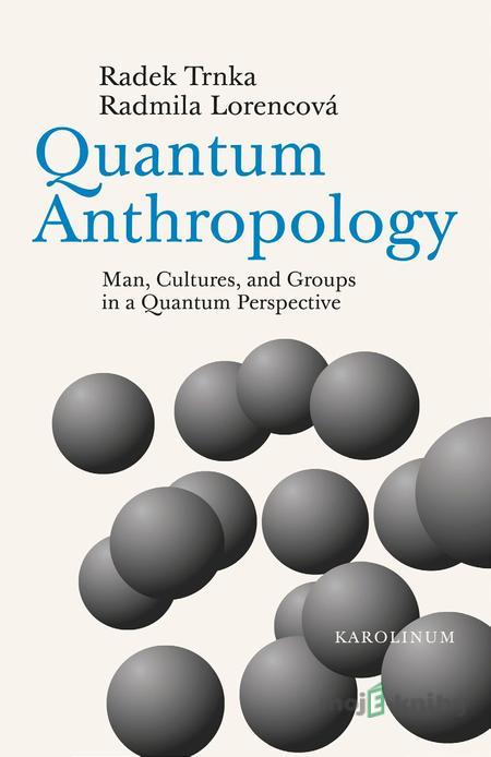 Quantum Anthropology - Radek Trnka, Radmila Lorencová Quantum Anthropology - Radek Trnka, Radmila Lorencová