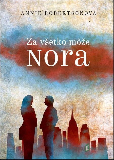 Za všetko môže Nora - Annie Robertson Za všetko môže Nora - Annie Robertson