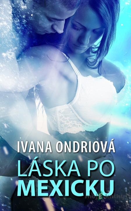 Láska po mexicku - Ivana Ondriová Láska po mexicku - Ivana Ondriová