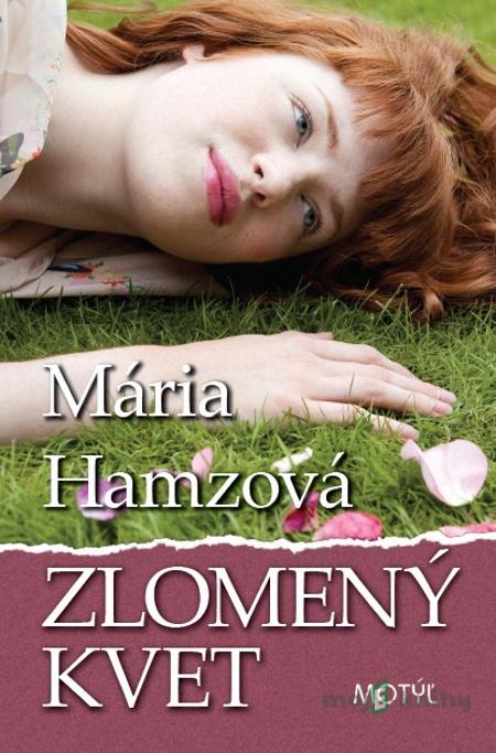 Zlomený kvet - Mária Hamzová Zlomený kvet - Mária Hamzová