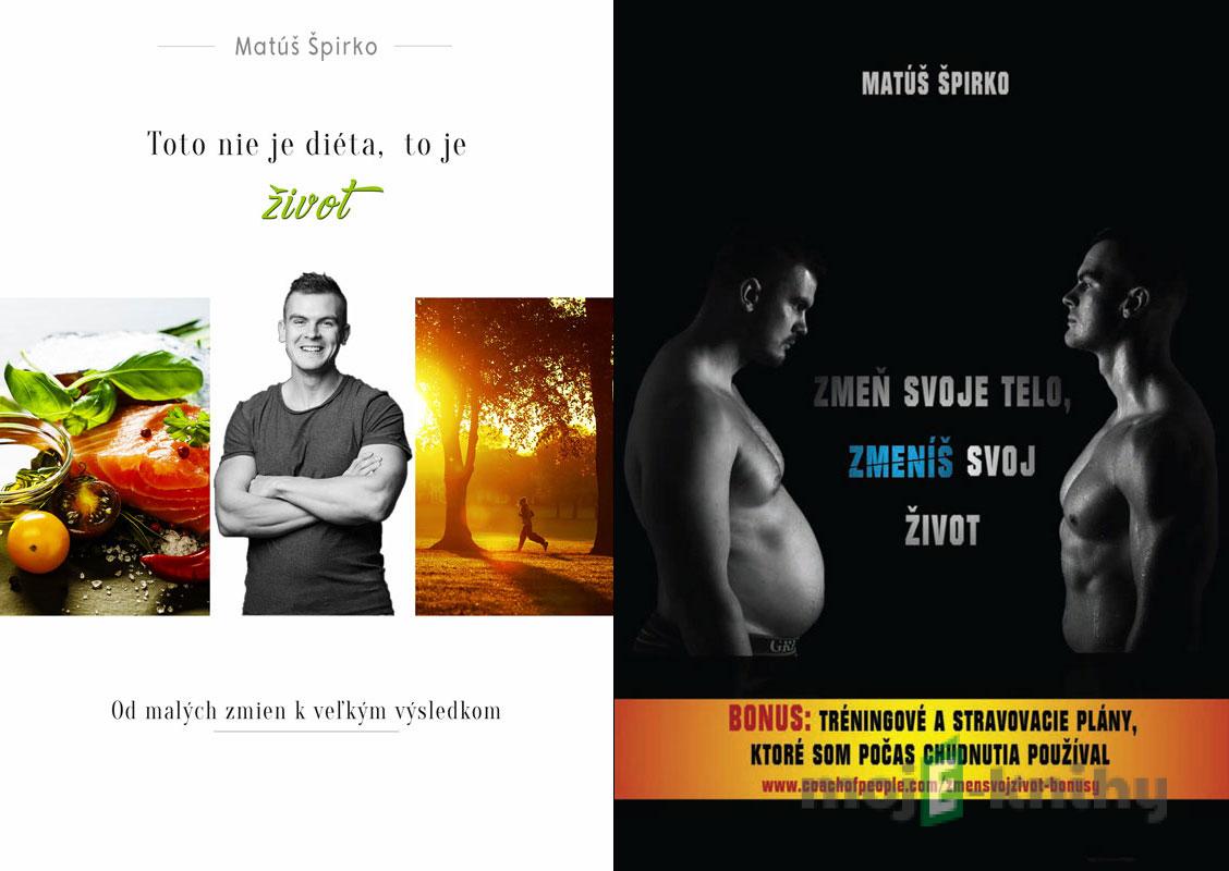 Toto nie je diéta, to je život + Zmeň svoje telo, zmeníš svoj život - Matúš Špirko Toto nie je diéta, to je život + Zmeň svoje telo, zmeníš svoj život - Matúš Špirko