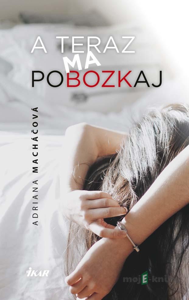 A teraz ma pobozkaj - Adriana Macháčová A teraz ma pobozkaj - Adriana Macháčová
