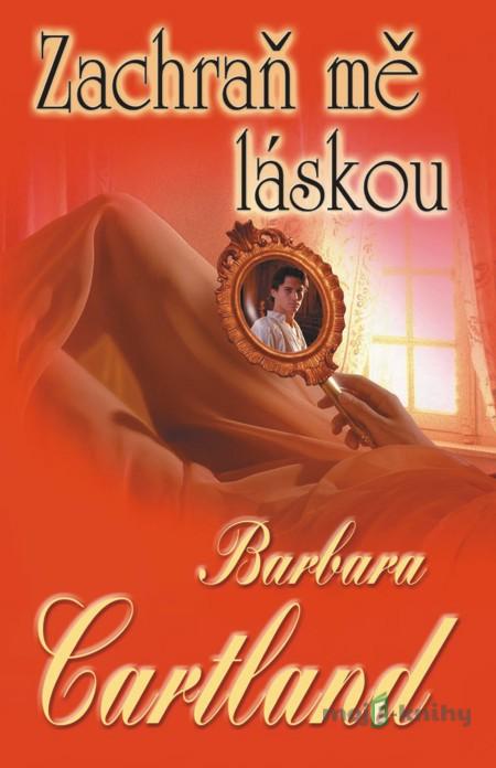 Zachraň mě láskou - Barbara Cartland Zachraň mě láskou - Barbara Cartland