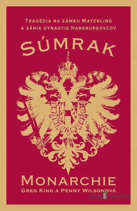 Súmrak monarchie - Greg King, Penny Wilson Súmrak monarchie - Greg King, Penny Wilson