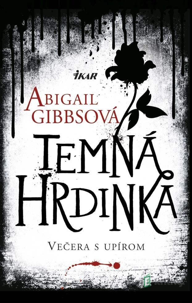 Temná hrdinka 1 - Večera s upírom - Abigail Gibbs Temná hrdinka 1 - Večera s upírom - Abigail Gibbs