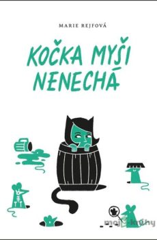 Kočka myši nenechá - Marie Rejfová