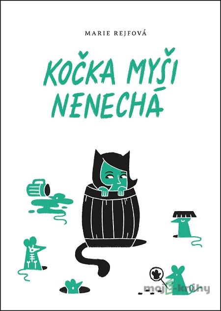 Kočka myši nenechá - Marie Rejfová Kočka myši nenechá - Marie Rejfová